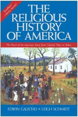 The Religious History of America: The Heart of the American Story from Colonial Times to Today