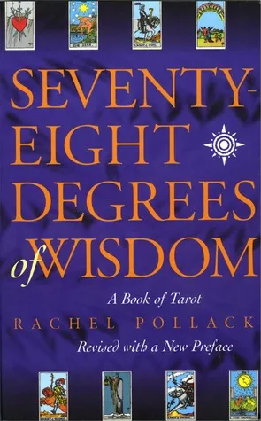 Seventy-Eight Degrees of Wisdom: A Book of Tarot