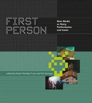 First Person: New Media as Story, Performance, and Game