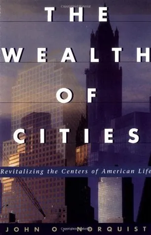 The Wealth of Cities: Revitalizing the Centers of American Life