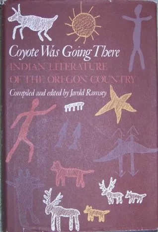 Coyote Was Going There: Indian Literature of the Oregon Country