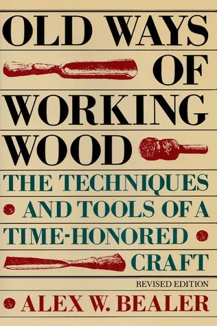 Old Ways of Working Wood: The Techniques and Tools of a Time-Honored Craft