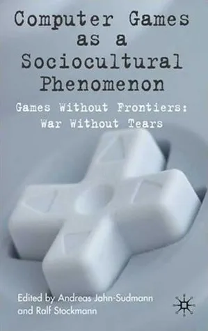 Computer Games as a Sociocultural Phenomenon: Games Without Frontiers, Wars Without Tears