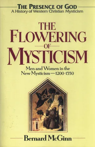 The Flowering of Mysticism: Men and Women in the New Mysticism: 1200-1350