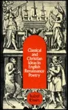 Classical and Christian Ideas in English Renaissance Poetry: A Students' Guide