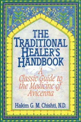 The Traditional Healer's Handbook: A Classic Guide to the Medicine of Avicenna