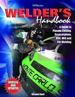 Welder's Handbook, RevisedHP1513: A Guide to Plasma Cutting, Oxyacetylene, ARC, MIG and TIG Welding