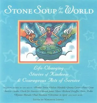 Stone Soup for the World: Life-Changing Stories of Ordinary Kindness and Courageous Acts of Service