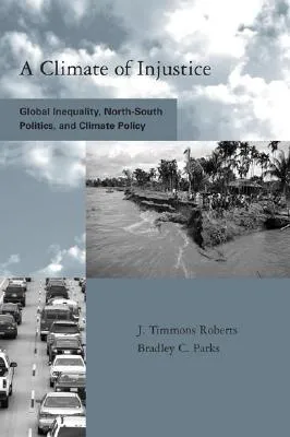 A Climate of Injustice: Global Inequality, North-South Politics, and Climate Policy