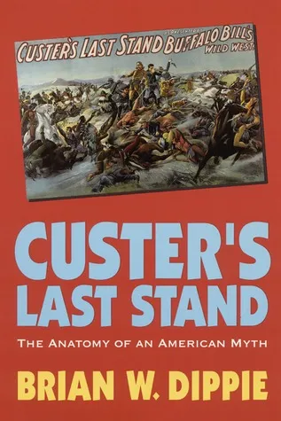 Custer's Last Stand: The Anatomy of an American Myth