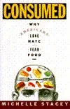 Consumed: Why Americans Love, Hate, and Fear Food