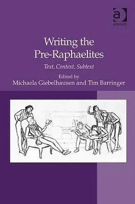 Writing the Pre-Raphaelites: Text, Context, Subtext