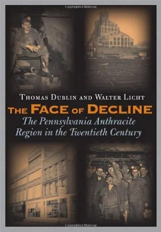 The Face of Decline: The Pennsylvania Anthracite Region in the Twentieth Century