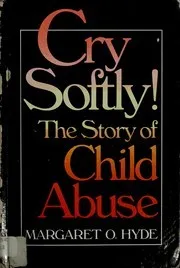 Cry Softly!: The Story of Child Abuse