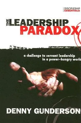 The Leadership Paradox: A Challenge to Servant Leadership in a Power-Hungry World