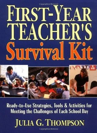 First-Year Teacher's Survival Kit: Ready-To-Use Strategies, Tools & Activities for Meeting the Challenges of Each School Day