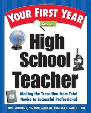 Your First Year as a High School Teacher: Making the Transition from Total Novice to Successful Professional