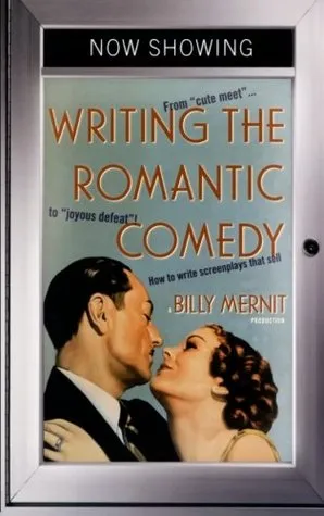 Writing the Romantic Comedy: From "Cute Meet" to "Joyous Defeat": How To Write Screenplays That Sell