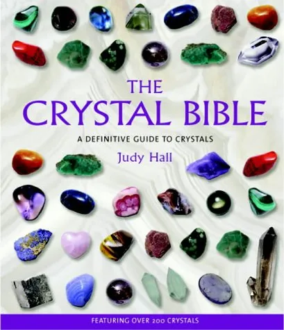 The Crystal Bible: A Definitive Guide to Crystals