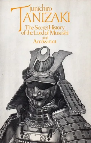 The Secret History of the Lord of Musashi and Arrowroot: Two Novellas