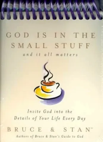 God Is In The Small Stuff: And It All Matters:  Invite God Into The Details Of Your Life Every Day