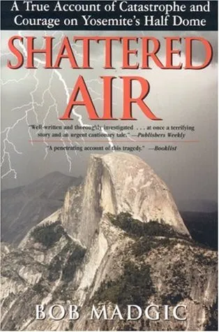 Shattered Air: A True Account of Catastrophe and Courage on Yosemite's Half Dome