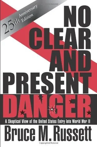 No Clear And Present Danger: A Skeptical View Of The United States Entry Into World War II