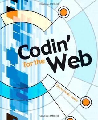 Codin' for the Web: A Designer's Guide to Developing Dynamic Web Sites