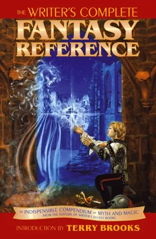 The Writer's Complete Fantasy Reference: An Indispensible Compendium of Myth and Magic