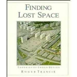 Finding Lost Space: Theories of Urban Design