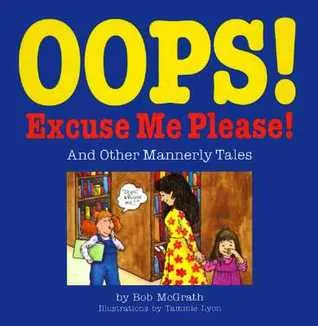 Oops! Excuse Me! Please!: And Other Mannerly Tales