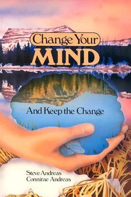 Change Your Mind--And Keep the Change: Advanced NLP Submodalities Interventions