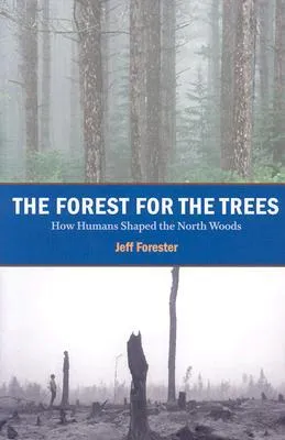 Forest for the Trees: How Humans Shaped the North Woods