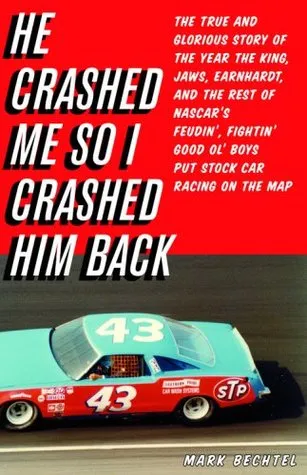 He Crashed Me So I Crashed Him Back: The True Story of the Year the King, Jaws, Earnhardt, and the Rest of NASCAR's Feudin', Fightin' Good Ol' Boys Pu