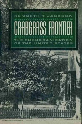 Crabgrass Frontier: The Suburbanization of the United States