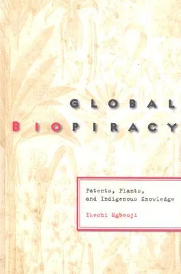 Global Biopiracy: Patents, Plants, and Indigenous Knowledge