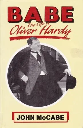 Babe: the Life of Oliver Hardy: The Life of Oliver Hardy