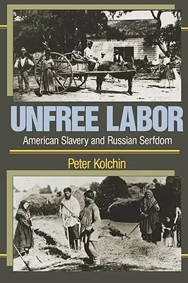 Unfree Labor: American Slavery and Russian Serfdom