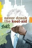 Never Drank the Kool-Aid