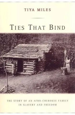 Ties That Bind: The Story of an Afro-Cherokee Family in Slavery and Freedom