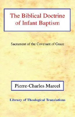 The Biblical Doctrine of Infant Baptism: Sacrament of the Covenant of Grace