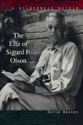 Wilderness Within: The Life of Sigurd F. Olson