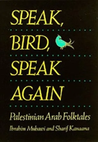 Speak, Bird, Speak Again: Palestinian Arab Folktales