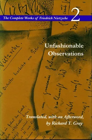 Unfashionable Observations (The Complete Works of Friedrich Nietzsche, #2)