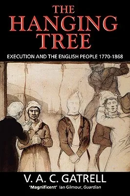 The Hanging Tree: Execution and the English People 1770-1868