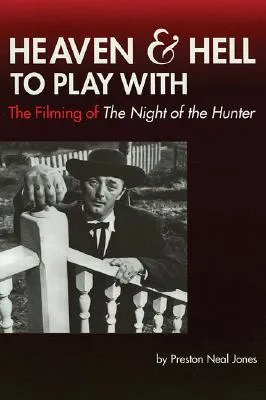 Heaven and Hell to Play with: The Filming of the Night of the Hunter