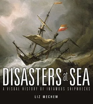 Disasters at Sea: A Visual History of Infamous Shipwrecks