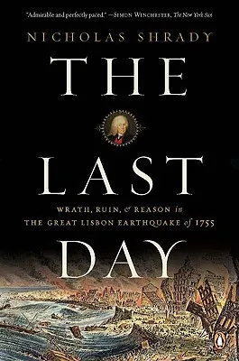 The Last Day: Wrath, Ruin, and Reason in the Great Lisbon Earthquake of 1755