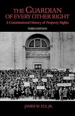 The Guardian of Every Other Right: A Constitutional History of Property Rights