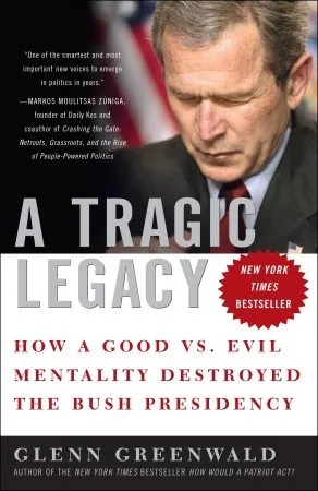 A Tragic Legacy: How a Good vs. Evil Mentality Destroyed the Bush Presidency